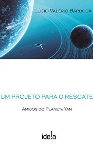 Baixar Um projeto para o resgate: Amigos do Planeta Yan pdf, epub, eBook
