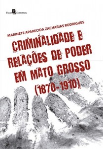 Baixar Criminalidade e Relações de Poder em Mato Grosso (1870-1910) pdf, epub, eBook