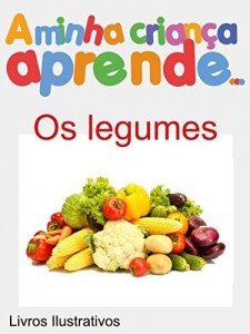 Baixar A Minha Crianca Aprende Os Legumes: Mini Enciclop&eacute;dias Os Legumes pdf, epub, eBook