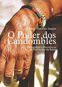 Baixar O poder dos candombl&eacute;s: persegui&ccedil;&atilde;o e resist&ecirc;ncia no Rec&ocirc;ncavo da Bahia pdf, epub, eBook