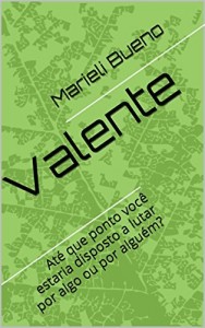 Baixar Valente: Até que ponto você estaria disposto a lutar por algo ou por alguém? pdf, epub, eBook