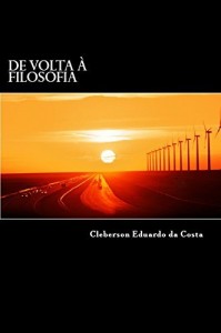 Baixar DE VOLTA À FILOSOFIA: O CAMINHO PARA A ELEVAÇÃO E/OU REDENÇÃO HUMANA pdf, epub, eBook