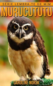 Baixar Murucututu: Fotos Incríveis e Factos Divertidos sobre Murucututu para Crianças (Série Lembra-Te De Mim) pdf, epub, eBook