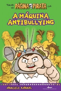 Baixar A M&aacute;quina Antibullying: 1 (Turma da P&aacute;gina Pirata) pdf, epub, eBook