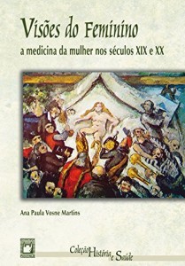 Baixar Visões do feminino: a medicina da mulher nos séculos XIX e XX pdf, epub, eBook