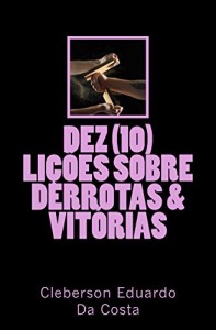 Baixar Dez (10) Lições Sobre Derrotas E Vitórias pdf, epub, eBook