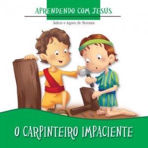 Baixar O Carpinteiro Impaciente (Aprendendo com Jesus Livro 1) pdf, epub, eBook