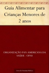 Baixar Guia Alimentar para Crianças Menores de 2 anos pdf, epub, eBook