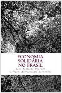 Baixar ECONOMIA SOLIDARIA NO BRASIL: Duas cooperativas segundo um olhar etnográfico e teórico da Antropologia Econômica pdf, epub, eBook
