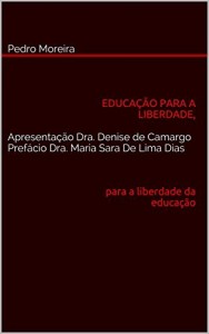 Baixar EDUCA&Ccedil;&Atilde;O PARA A LIBERDADE, para a liberdade da educa&ccedil;&atilde;o pdf, epub, eBook