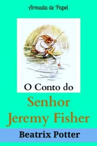 Baixar O Conto do Senhor Jeremy Fisher (O Universo de Beatrix Potter Livro 8) pdf, epub, eBook