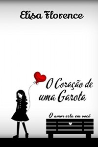 Baixar O Coracao de Uma Garota: O amor esta e você pdf, epub, eBook