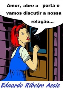 Baixar AMOR, ABRE A PORTA E VAMOS DISCUTIR A NOSSA RELA&Ccedil;&Atilde;O: Talvez ele abra…Aprenda como neste Livro pdf, epub, eBook