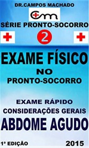 Baixar Exame físico no Pronto-socorro: exame rápido,considerações gerais,abdome agudo (Série pronto-socorro Livro 2) pdf, epub, eBook