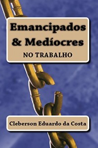 Baixar EMANCIPADOS & MED&Iacute;OCRES NO TRABALHO pdf, epub, eBook