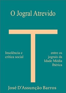 Baixar O Jogral Atrevido: Insol&ecirc;ncia e cr&iacute;tica social entre os jograis da Idade M&eacute;dia ib&eacute;rica pdf, epub, eBook