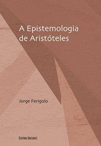 Baixar Epistemologia de Arist&oacute;teles, A (Cole&ccedil;&atilde;o Filosofia e Ci&ecirc;ncia) pdf, epub, eBook