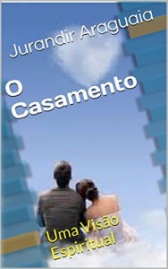 Baixar O Casamento: Uma Vis&atilde;o Espiritual pdf, epub, eBook