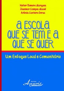 Baixar A Escola que se Tem e a que se Quer: Um Enfoque Local e Comunit&aacute;rio pdf, epub, eBook