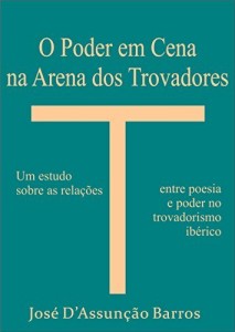 Baixar O Poder em Cena na Arena dos Trovadores: um estudo sobre as rela&ccedil;&otilde;es entre poesia e poder no trovadorismo ib&eacute;rico pdf, epub, eBook