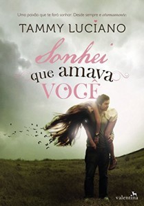 Baixar Sonhei que Amava Voc&ecirc;: Uma paix&atilde;o que te far&aacute; sonhar. Desde sempre e eternamente. pdf, epub, eBook