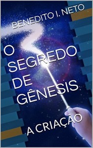 Baixar O SEGREDO DE G&Ecirc;NESIS: A CRIA&Ccedil;&Atilde;O pdf, epub, eBook