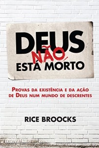 Baixar Deus n&atilde;o est&aacute; morto: Provas da exist&ecirc;ncia e da a&ccedil;&atilde;o de Deus em um mundo de descrentes pdf, epub, eBook