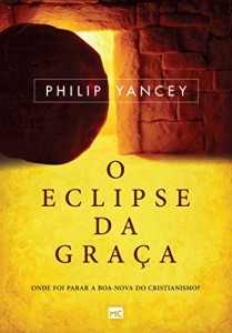 Baixar O eclipse da graça – onde foi parar a boa-nova do cristianismo? pdf, epub, eBook