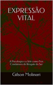 Baixar EXPRESS&Atilde;O VITAL: A Psicologia e a Arte como Fios Condutores de Resgate do Ser pdf, epub, eBook