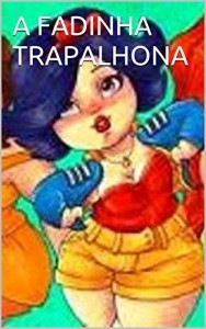 Baixar A FADINHA TRAPALHONA: #brasilemprosa (Contos de Fadas De Agora Livro 1) pdf, epub, eBook