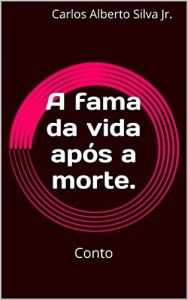 Baixar A fama da vida ap&oacute;s a morte.: Conto pdf, epub, eBook