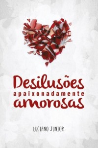 Baixar Desilusões Apaixonadamente Amorosas pdf, epub, eBook