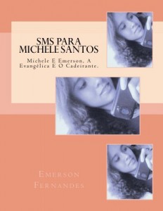 Baixar SMS Para Michele Santos: Michele E Emerson, A Evangélica E O Cadeirante. pdf, epub, eBook