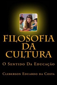 Baixar FILOSOFIA DA CULTURA: O SENTIDO DA EDUCAÇÃO pdf, epub, eBook