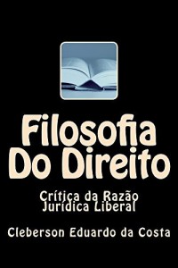 Baixar Filosofia Do Direito: Cr&iacute;tica da Raz&atilde;o Jur&iacute;dica Liberal pdf, epub, eBook
