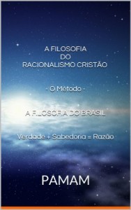 Baixar A FILOSOFIA DORACIONALISMO CRIST&Atilde;O&nbsp;  &nbsp;– O M&eacute;todo –   A FILOSOFIA DO BRASIL   Verdade + Sabedoria = Raz&atilde;o: PAMAM… pdf, epub, eBook