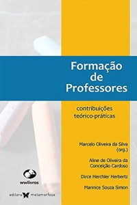 Baixar FORMA&Ccedil;&Atilde;O DE PROFESSORES: contribui&ccedil;&otilde;es te&oacute;rico-pr&aacute;ticas pdf, epub, eBook