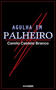 Baixar AGULHA EM PALHEIRO – CAMILO CASTELO BRANCO (COM NOTAS)(BIOGRAFIA)(ILUSTRADO) pdf, epub, eBook