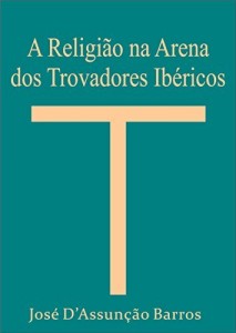 Baixar A Religi&atilde;o na Arena dos Trovadores Ib&eacute;ricos pdf, epub, eBook