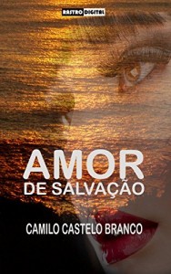 Baixar AMOR DE SALVA&Ccedil;&Atilde;O – CAMILO CASTELO BRANCO (COM NOTAS)(BIOGRAFIA)(ILUSTRADO) pdf, epub, eBook