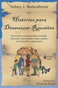 Baixar Histórias para dinamizar reuniões: Para reuniões de planejamento, avaliação, motivação, entrosamento e outras ocasiões em instituições e organizações pdf, epub, eBook