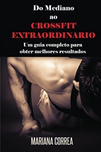 Baixar Do Mediano ao CROSSFIT EXTRAORDINARIO: Um guia completo para  obter melhores resultados pdf, epub, eBook