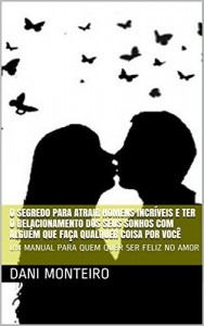 Baixar O SEGREDO PARA ATRAIR HOMENS INCR&Iacute;VEIS E TER O RELACIONAMENTO DOS SEUS SONHOS COM ALGU&Eacute;M QUE FA&Ccedil;A QUALQUER COISA… pdf, epub, eBook