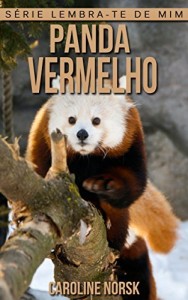 Baixar Panda Vermelho: Fotos Incríveis e Factos Divertidos sobre Panda Vermelho para Crianças (Série Lembra-Te De Mim) pdf, epub, eBook
