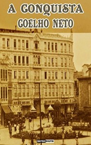 Baixar A CONQUISTA – COELHO NETO (COM NOTAS)(BIOGRAFIA)(ILUSTRADO) pdf, epub, eBook