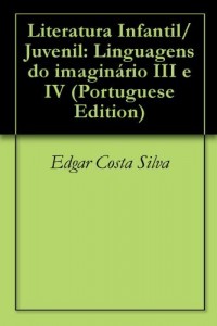 Baixar Literatura Infantil/Juvenil: Linguagens do imagin&aacute;rio III e IV pdf, epub, eBook