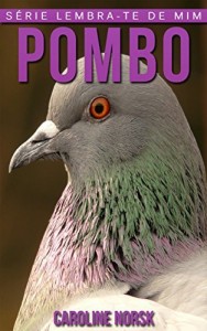 Baixar Pombo: Fotos Incríveis e Factos Divertidos sobre Pombo para Crianças (Série Lembra-Te De Mim) pdf, epub, eBook