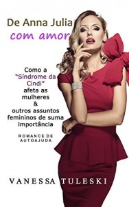 Baixar De Anna Julia com Amor: Como a “Síndrome da Cindi” afeta as mulheres & outros assuntos femininos de suma importância pdf, epub, eBook