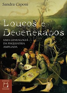 Baixar Loucos e degenerados: uma genealogia da psiquiatria ampliada pdf, epub, eBook