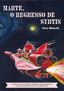 Baixar MARTE, O REGRESSO DE SYRTIS: LIVRO DE HISTÓRIA SOBRE SEGURANÇA E EDUCAÇÃO PARA O TRÂNSITO pdf, epub, eBook